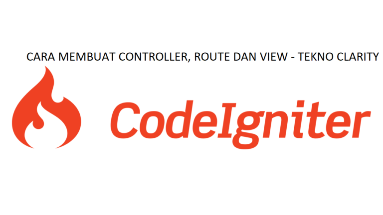 Cara Membuat Controller, Routes dan View pada CodeIgniter
